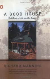 A Good House : Building a Life on the Land