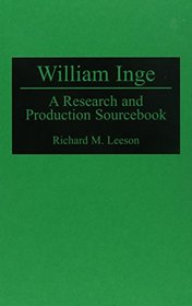 William Inge: A Research and Production Sourcebook (Modern Dramatists Research and Production Sourcebooks)