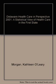 Delaware Health Care in Perspective 2001: A Statistical View of Health Care in the First State