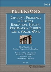 Peterson's Graduate Programs in Business, Education, Health, Information Studies, Law & Social Work 2008 (Grad 6) (Peterson's Graduate Programs in Business, ... Information Studies, Law and Social Work)