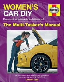 Women's Car DIY - If you need something done, do it yourself - The Multi-Tasker's Manual: The girl's guide to car DIY, including basic maintenance, ... preparing for the MoT test (Haynes Manuals)