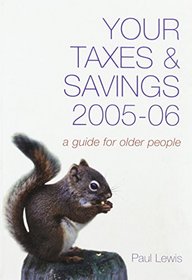 Your Taxes and Savings 2005-2006: A Guide for Older People