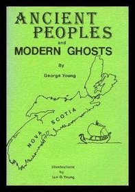ANCIENT PEOPLES AND MODERN GHOSTS: The Saga of Oak Island; Modern Ghosts: The Brooklyn Rocker; All Saints Cathedral; Forerunner at Five Houses; A Ghost Near Grand Pre; Ghost with a Sweet Tooth; Nocturnal Visitor; Bristow's Barn; Ghost in Mahone Bay