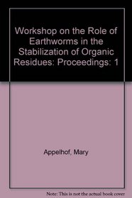 Workshop on the Role of Earthworms in the Stabilization of Organic Residues: Proceedings