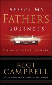 About My Father's Business : Taking Your Faith to Work