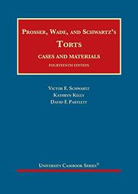 Prosser, Wade and Schwartz's Torts, Cases and Materials (University Casebook Series)
