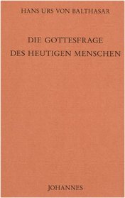 Die Gottesfrage des heutigen Menschen