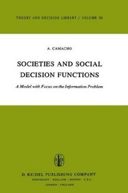 Societies and Social Decision Functions: A Model with Focus on the Information Problem (Theory and Decision Library)