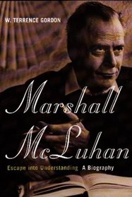 Marshall McLuhan: Escape into Understanding