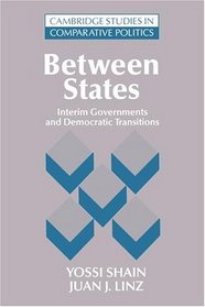 Between States : Interim Governments in Democratic Transitions (Cambridge Studies in Comparative Politics)