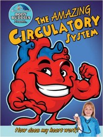 The Amazing Circulatory System: How Does My Heart Work? (Slim Goodbody's Body Buddies)