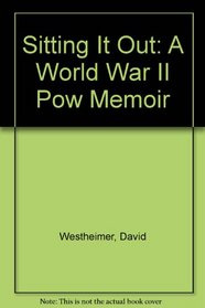 Sitting It Out: A World War II POW Memoir