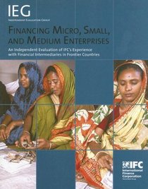Financing Micro, Small, and Medium Enterprises : An Independent Evaluation of IFC's Experience in Frontier Countries (Independent Evaluation Group Studies)