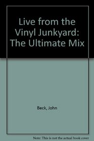 Live from the Vinyl Junkyard: The Ultimate Mix