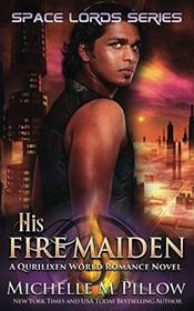 His Fire Maiden: A Qurilixen World Novel (Space Lords)