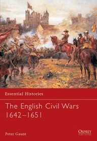 Essential Histories 58: The English Civil Wars 1642-1651