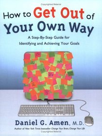 How to Get Out of Your Own Way: A Step-by-Step Guide for Identifying and Achieving Your Goals