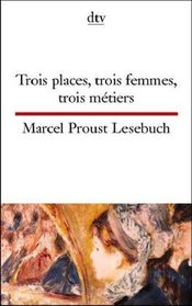 Trois places, trois femmes, trois metiers. Marcel Proust Lesebuch.