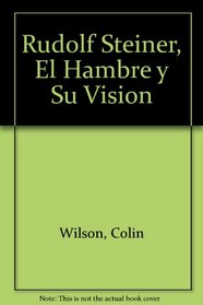 Rudolf Steiner, El Hambre y Su Vision (Spanish Edition)