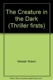 The Creature in the Dark (Thriller firsts)
