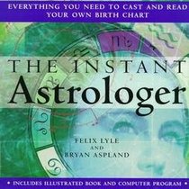 The Instant Astrologer: Everything You Need to Cast and Read Your Own Birth Chart