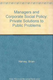 Managers and Corporate Social Policy: Private Solutions to Public Problems