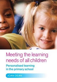 Meeting the Learning Needs of All Children: Personalised Learning in the Primary School