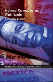 National Currencies and Globalization: Endangered Specie? (Routledge/RIPE Studies in Global Political Economy)