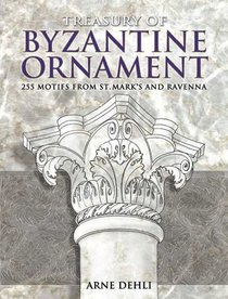 Treasury of Byzantine Ornament: 255 Motifs from St. Mark's and Ravenna (Pictorial Archive Series)