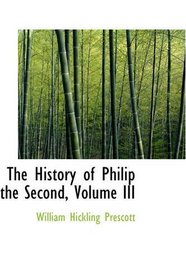The History of Philip the Second, Volume III