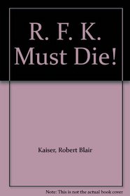 R. F. K. Must Die!