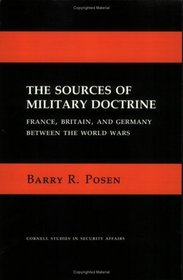 Sources of Military Doctrine: France, Britain and Germany Between the World Wars