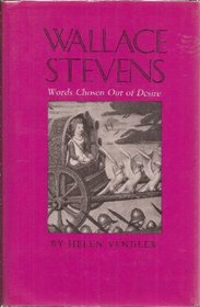 Wallace Stevens: Words Chosen Out of Desire (Hodges Lectures)