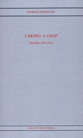 Taking a Grip Poems 1972-1978 (Modern Canadian poetry)