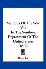 Memoirs Of The War V1: In The Southern Department Of The United States (1812)