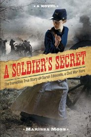 A Soldier's Secret: The Incredible True Story of Sarah Edmonds, a Civil War Hero