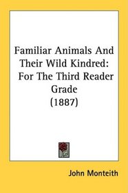 Familiar Animals And Their Wild Kindred: For The Third Reader Grade (1887)