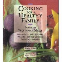 Cooking for a Healthy Family: Inspired Vegetarian Recipes