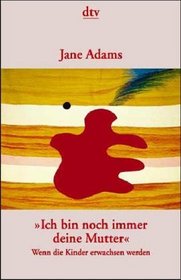 Ich bin noch immer deine Mutter: Wenn die Kinder erwachsen werden (I'm Still Your Mother) (German Edition)