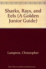 Sharks, Rays, and Eels (A Golden Junior Guide)