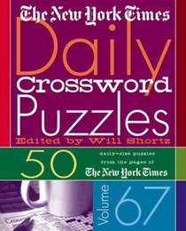 The New York Times Daily Crossword Puzzles Volume 67: 50 Daily-Size Puzzles from the Pages of The New York Times