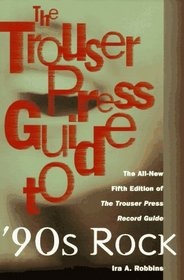 The Trouser Press Guide to 90's Rock (Trouser Press Record Guide)