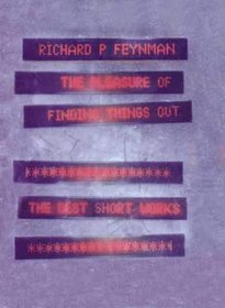 The Pleasure of Finding Things Out: The Best Short Works of Richard P.Feynman
