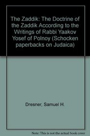 Zaddik: The Doctrine of the Zaddik According to the Writings of Rabbi Yaakov Yosef of Polnoy