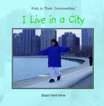 I Live in a City (Kehoe, Stasia Ward, Kids in Their Communities.)