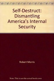 Self destruct: Dismantling America's internal security