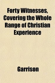 Forty Witnesses, Covering the Whole Range of Christian Experience