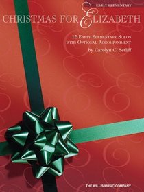 Christmas for Elizabeth: 12 Early Elementary Solos with Optional Accompaniment