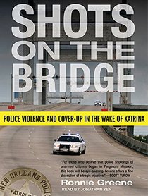 Shots on the Bridge: Police Violence and Cover-up in the Wake of Katrina