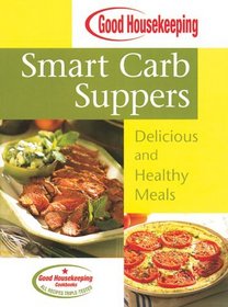 Good Housekeeping Smart Carb Suppers : Delicious and Healthy Meals